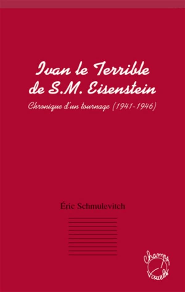 "Ivan le terrible" de S.M. Eisenstein : chronique d'un tournage, 1941-1946