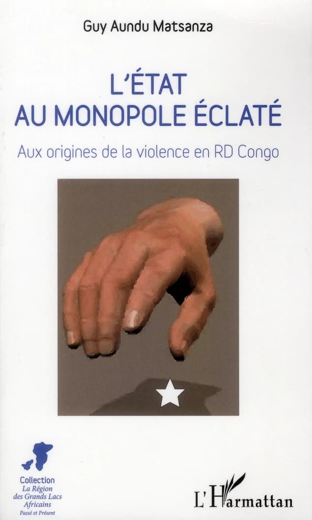 L'état au monopole éclaté : aux origines des violences en R. D. Congo