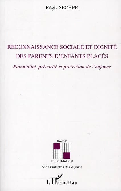 Reconnaissance sociale et dignité des parents d'enfants placés : parentalité, précarité et protection de l'enfance