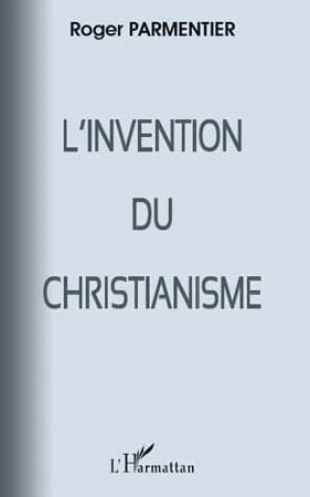 L'invention du christianisme : qui aurait horrifié et scandalisé Jésus