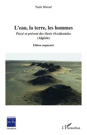 L'eau, la terre, les hommes : passé et présent des oasis occidentales : Algérie (Éd. augmentée) Nadir Marouf