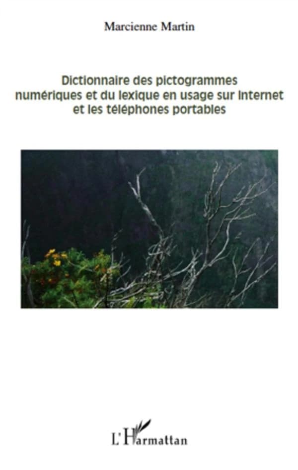 Dictionnaire des pictogrammes numériques et du lexique en usage sur Internet et les téléphones portables