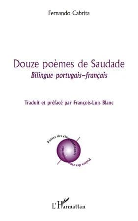 Douze poèmes de saudade ([Éd.] bilingue portugais-français) Fernando Cabrita ; traduit et préfacé par François Luis-Blanc