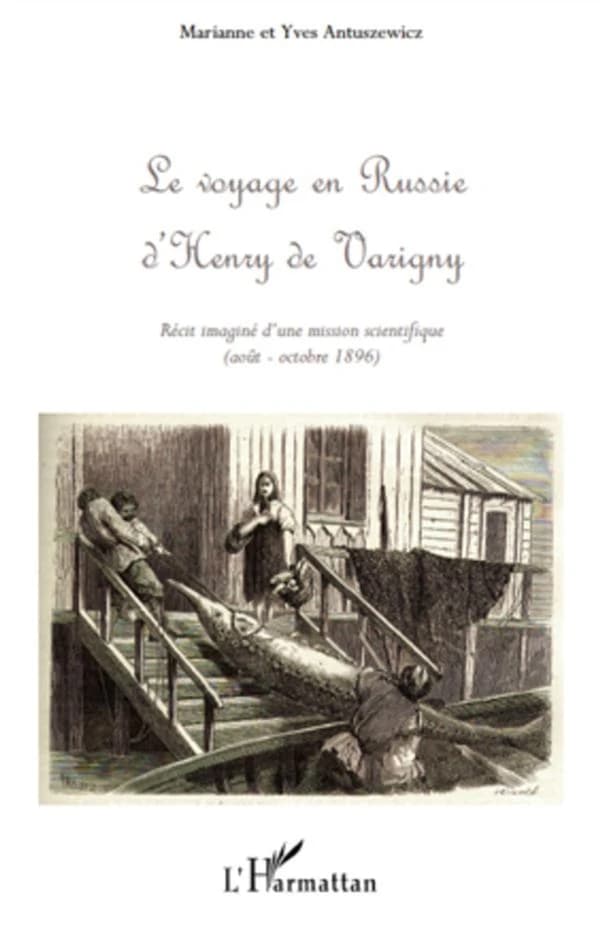 Le voyage en Russie d'Henry de Varigny : le récit imaginé d'une mission scientifique, août-octobre 1896