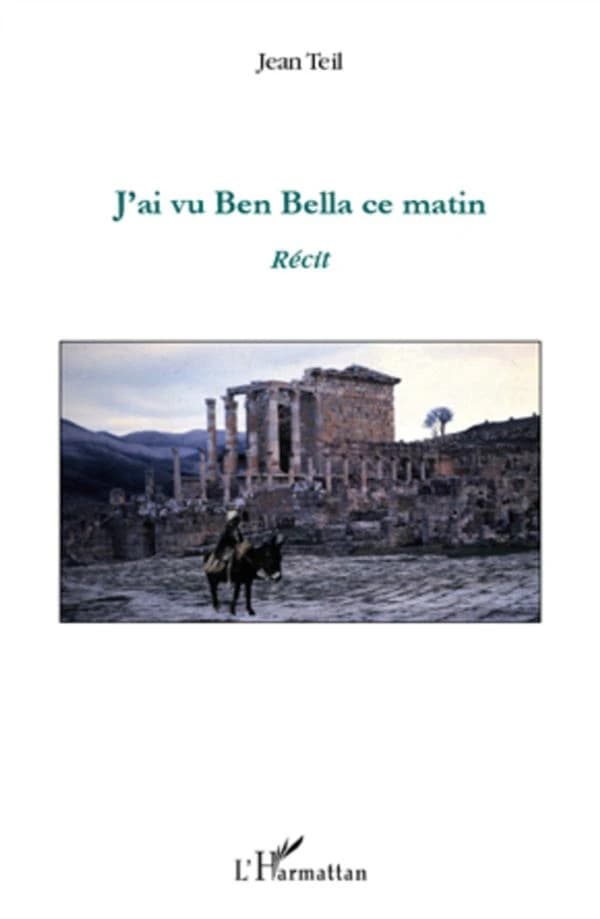 J'ai vu Ben Bella ce matin : récit