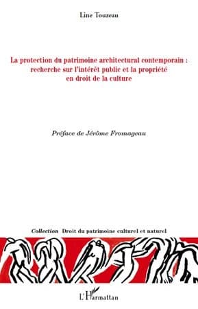 La protection du patrimoine architectural contemporain : recherche sur l'intérêt public et la propriété en droit de la culture