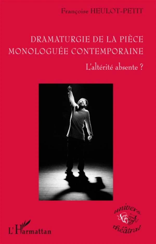 Dramaturgie de la pièce monologuée contemporaine : l'altérité absente ?