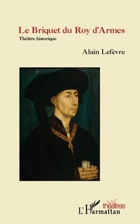 Le briquet du roy d'armes : théâtre historique