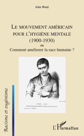 Le mouvement américain pour l'hygiène mentale, 1900-1930 ou Comment améliorer la race humaine ?