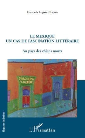 Le Mexique, un cas de fascination littéraire : au pays des chiens morts