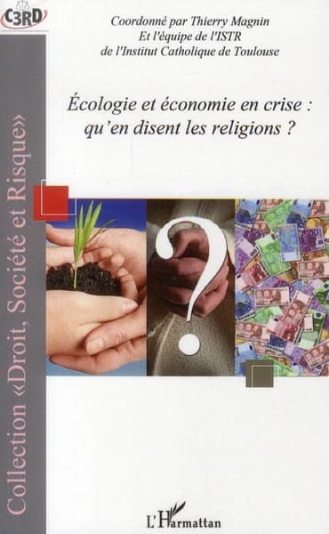 Écologie et économie en crise : qu'en disent les religions ? : [actes du Samedi de l'ISTR du 30 janvier 2010]