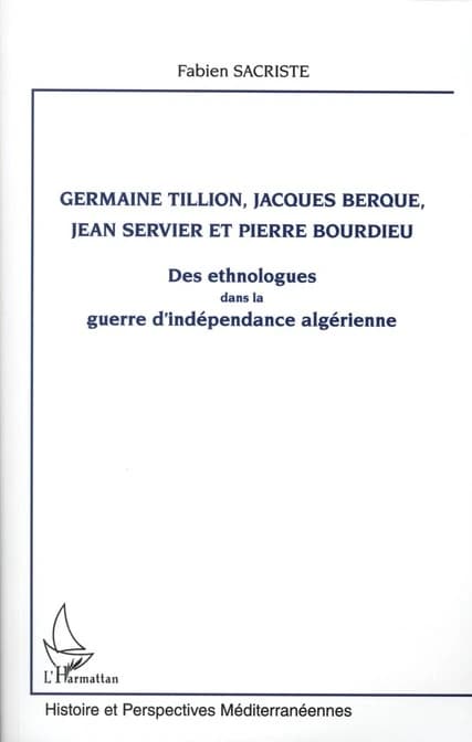 Germaine Tillion, Jacques Berque, Jean Servier et Pierre Bourdieu : des ethnologues dans la guerre d'indépendance algérienne