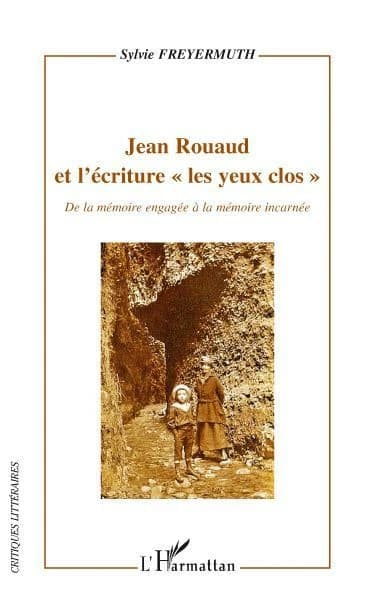 Jean Rouaud et l'écriture "Les yeux clos" : de la mémoire engagée à la mémoire incarnée