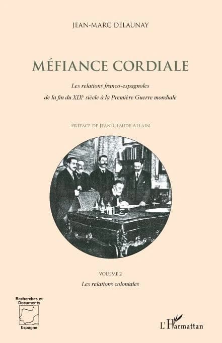 Méfiance cordiale : les relations franco-espagnoles de la fin du XIXe siècle à la Première guerre mondiale