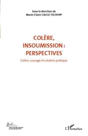 Colère, insoumission : perspectives : actes du Colloque international de théorie politique, Université de Lausanne, Institut d'études politiques et internationales (IEPI), 23, 24, 25 avril 2010