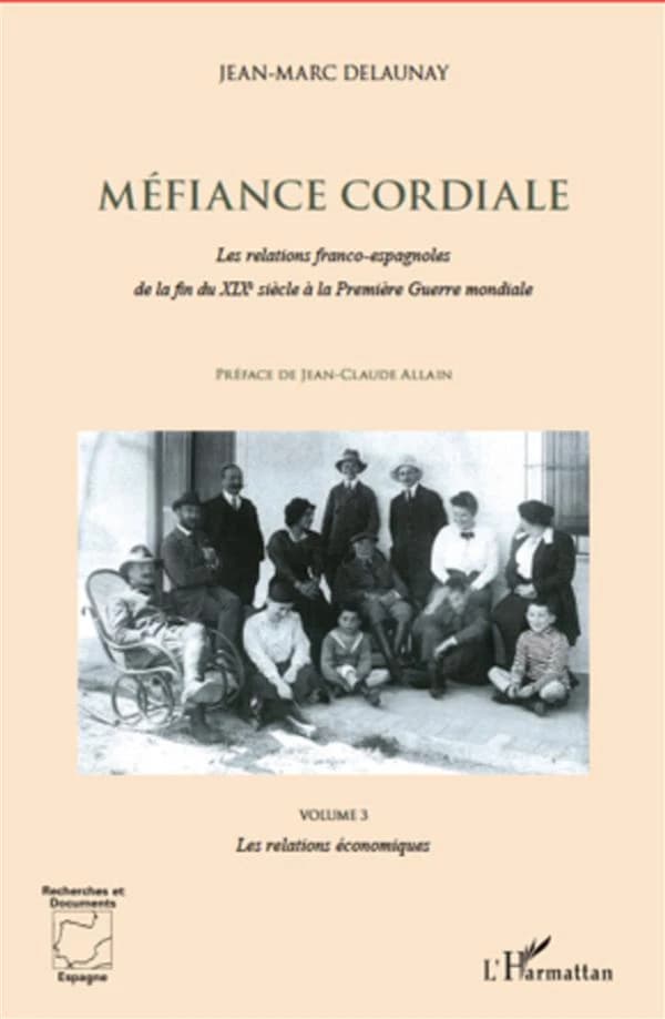 Méfiance cordiale : les relations franco-espagnoles de la fin du XIXe siècle à la Première guerre mondiale