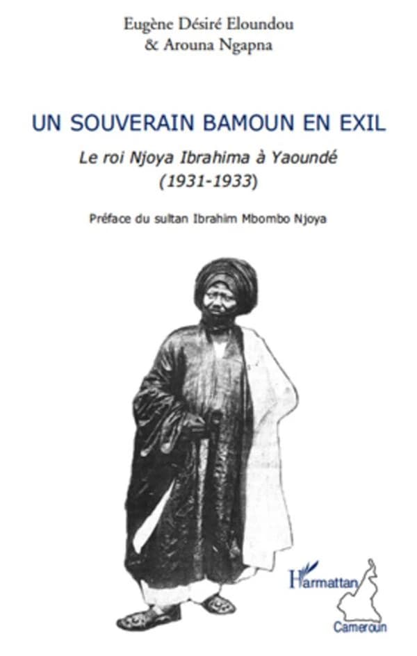Un souverain bamoun en exil : le roi Njoya Ibrahima à Yaoundé, 1931-1933