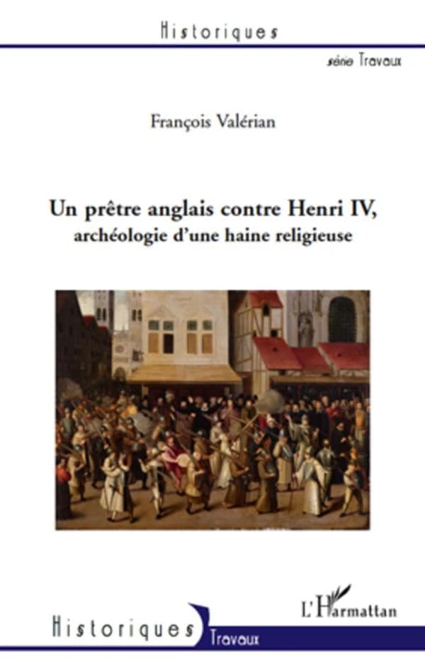 Un prêtre anglais contre Henri IV : archéologie d'une haine religieuse