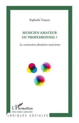 Musicien amateur ou professionnel ? : la construction identitaire musicienne