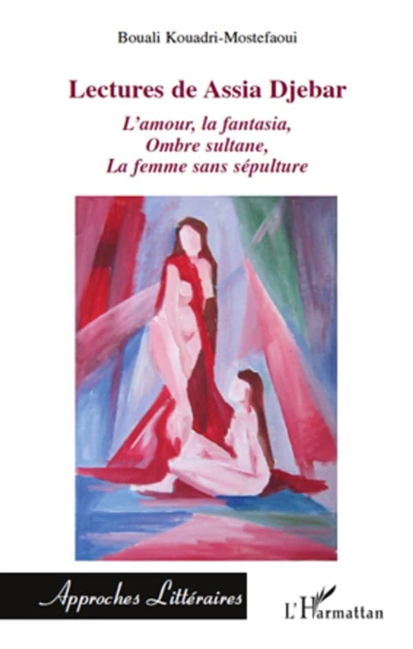 Lectures de Assia Djebar : analyse linéaire de trois romans, "L'amour, la fantasia" , "Ombre sultane" , "La femme sans sépulture"