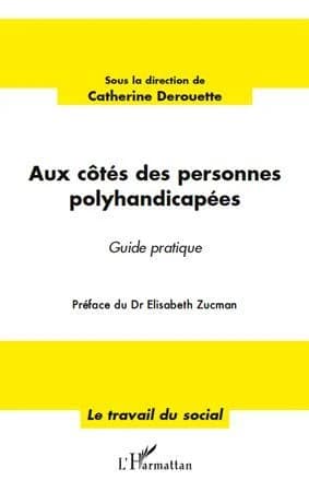 Aux côtés des personnes polyhandicapées : guide pratique