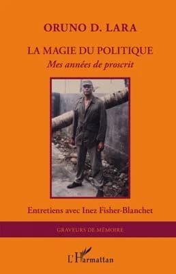 La magie du politique : mes années de proscrit : entretiens avec Inez Fischer-Blanchet