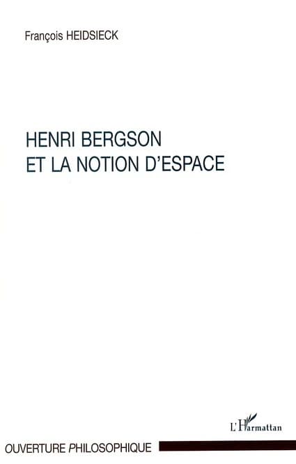Henri Bergson et la notion d'espace (3e éd.) François Heidsieck