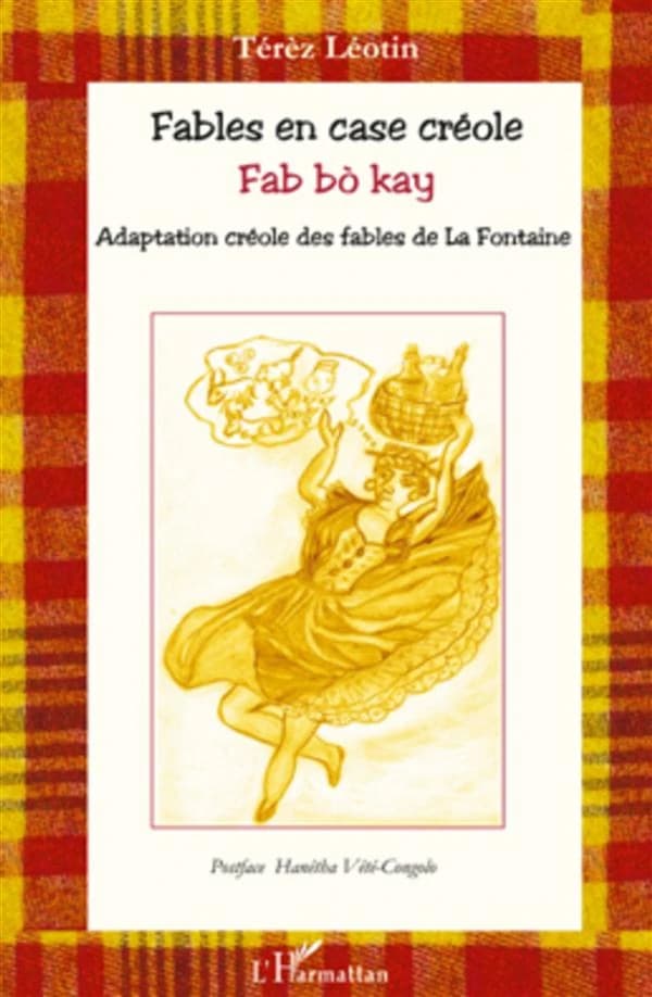 Fables en case créole : adaptation créole des Fables de La Fontaine ([Éd. bilingue] créole-français) [par] Térèz Léotin ; postface de Hanéta Vété-Congolo,... : Fab bò kay