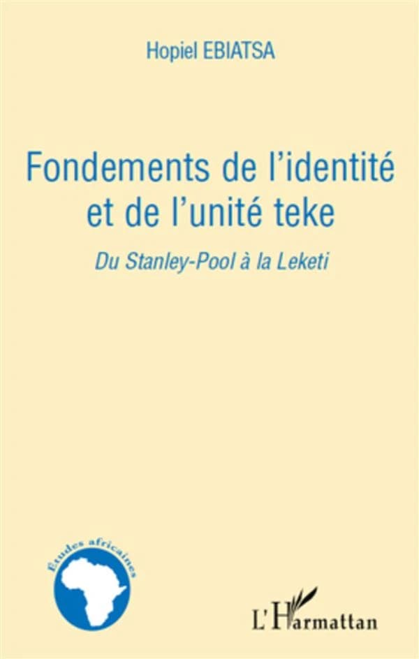 Fondements de l'identité et de l'unité teke : du Stanley-Pool à la Leketi