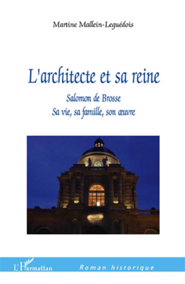 L'architecte et sa reine : Salomon de Brosse, sa vie, sa famille, son oeuvre