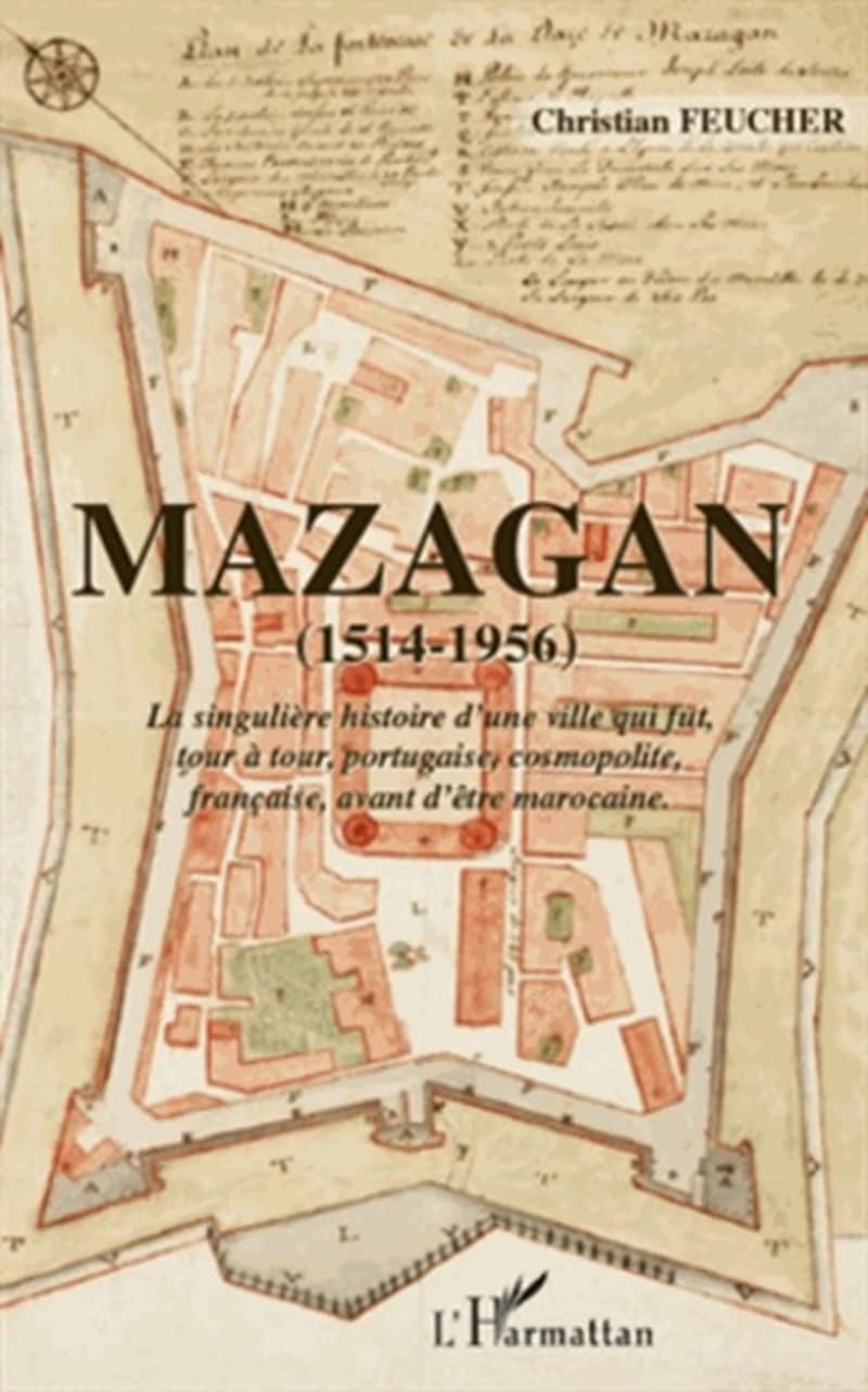 Mazagan, 1514-1956 : la singulière histoire d'une ville qui fut, tour à tour, portugaise, cosmopolite, française, avant d'être marocaine