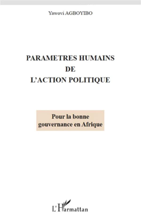 Paramètres humains de l'action politique : pour la bonne gouvernance en Afrique : essai