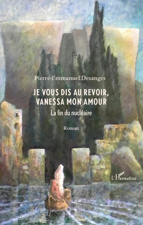 Je vous dis au revoir, Vanessa mon amour : la fin du nucléaire : roman