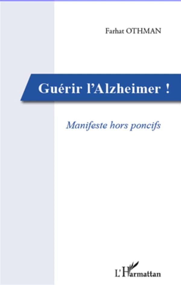 Guérir l'Alzheimer : manifeste hors poncifs