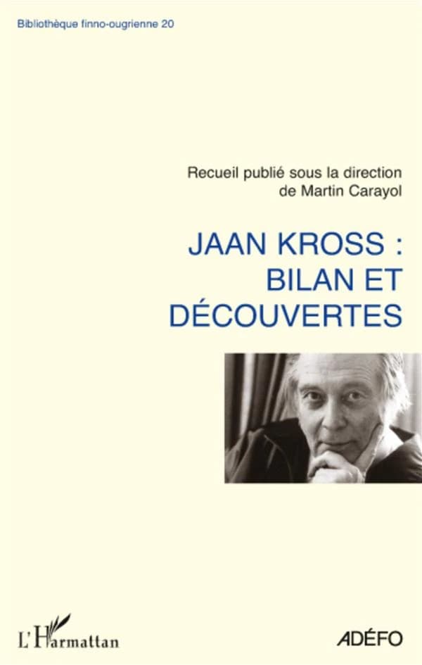 Jaan Kross, bilan et découvertes : actes de la journée Jaan Kross, 28 novembre 2008