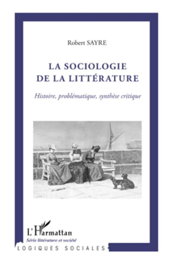 La sociologie de la littérature : histoire, problématique, synthèse critique