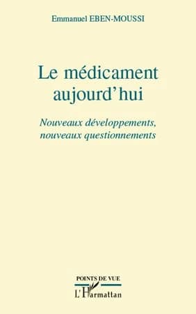 Le médicament aujourd'hui : nouveaux développements, nouveaux questionnements