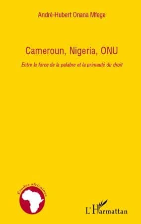 Cameroun, Nigeria, ONU : entre la force de la palabre et la primauté du droit