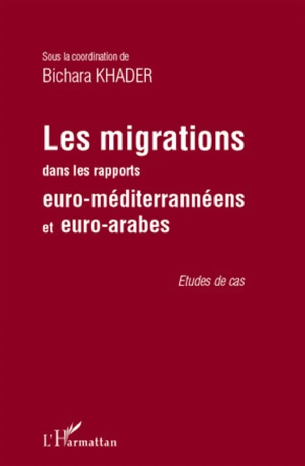 Les migrations dans les rapports euro-méditerranéens et euro-arabes : études de cas