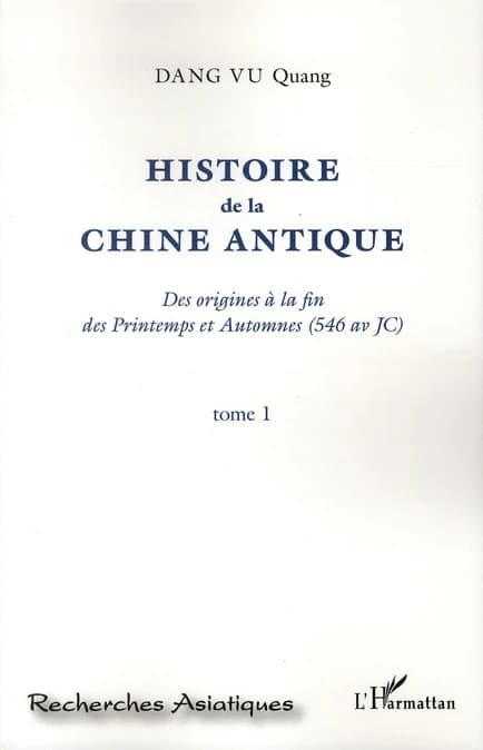 Histoire de la Chine antique : des origines à la fin des Printemps et Automnes, 546 av. JC