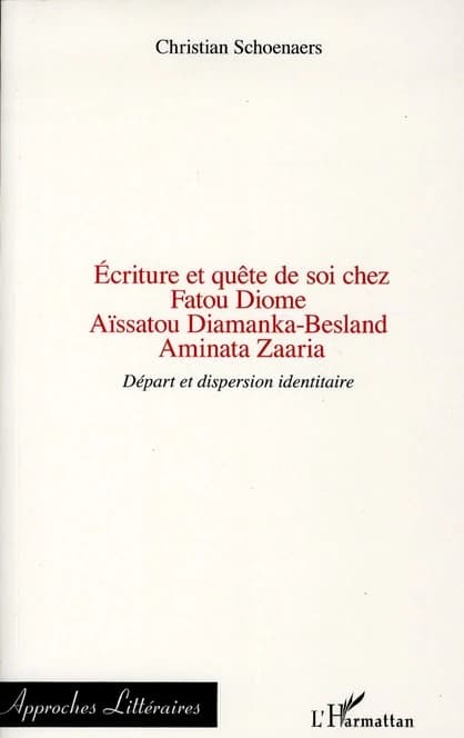 Écriture et quête de soi chez Fatou Diome, Aïssatou Diamanka-Besland, Aminata Zaaria : départ et dispersion identitaire