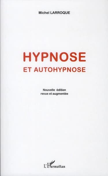 Hypnose et autohypnose (Nouvelle éd. revue et augmentée) Michel Larroque