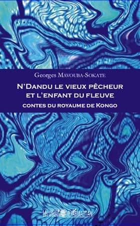 N'Dandu le vieux pêcheur et l'enfant du fleuve : contes du royaume de Kongo