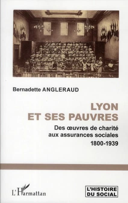 Lyon et ses pauvres : des oeuvres de charité aux assurances sociales, 1800-1939