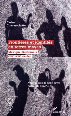 Frontières et identités en terres mayas : Mexique-Guatemala, XIXe-XXIe siècle