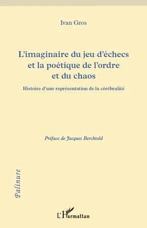 L'imaginaire du jeu d'échecs et la poétique de l'ordre et du chaos : histoire d'une représentation de la cérébralité