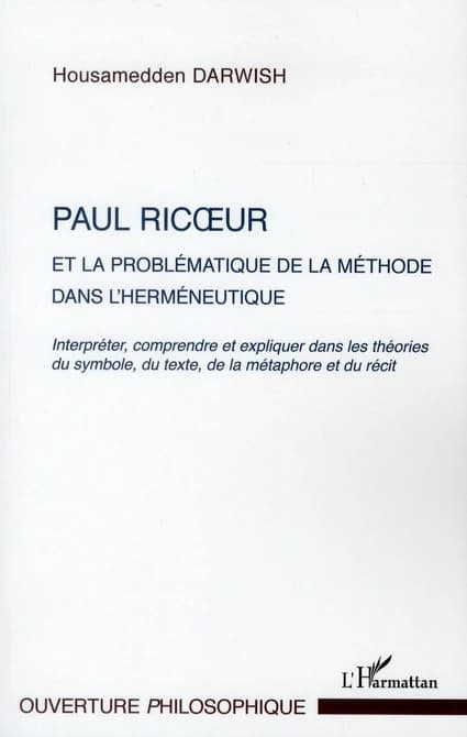 Paul Ricoeur et la problématique de la méthode dans l'herméneutique : interpréter, comprendre et expliquer dans les théories du symbole, du texte, de la métaphore et du récit
