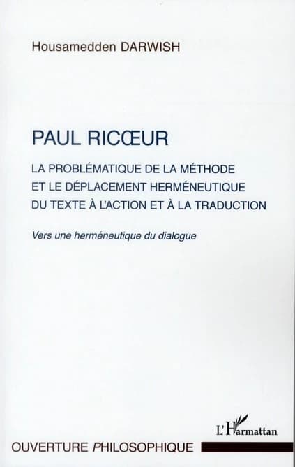 Paul Ricoeur, la problématique de la méthode et le déplacement herméneutique du texte à l'action et à la traduction : vers une herméneutique du dialogue