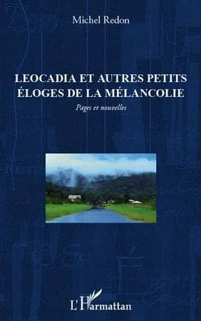 Léocadia : et autres petits éloges de la mélancolie : pages et nouvelles