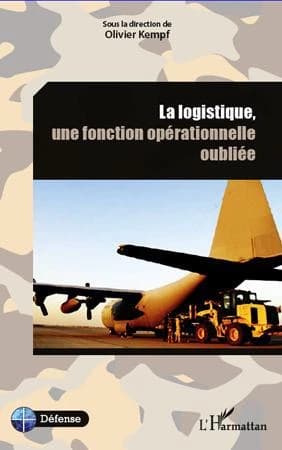 La logistique, une fonction opérationnelle oubliée : [actes du colloque, Paris, École militaire, 29 juin 2009]